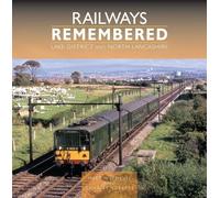 Railways Remembered: Lake District and North Lancashire