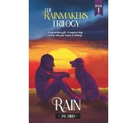 Rain: A mysterious gift. A magical dog. A boy who just wants to belong. (The Rainmakers Trilogy)