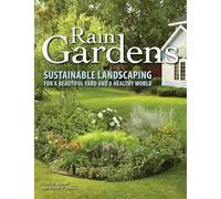 Rain Gardens: Sustainable Landscaping for a Beautiful Yard and a Healthy World