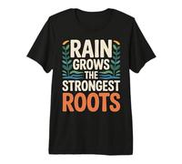 Rain Grows The Strongest Roots Motivation Quote |- Premium T-Shirt