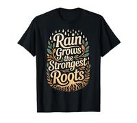 Rain Grows The Strongest Roots Motivation Quote |- T-Shirt