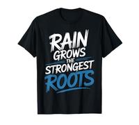 Rain Grows The Strongest Roots Motivation Quote - T-Shirt