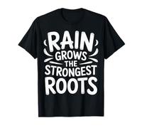 Rain Grows The Strongest Roots Motivation Quote |- T-Shirt