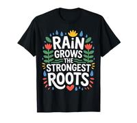 Rain Grows The Strongest Roots Motivation Quote |- T-Shirt