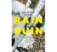 Rain of Ruin : Tokyo, Hiroshima and the Surrender of Japan