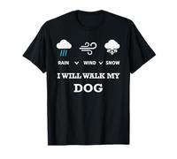 Rain Wind Or Snow I Will Walk My Dog Tee for Men Women Pet T-Shirt