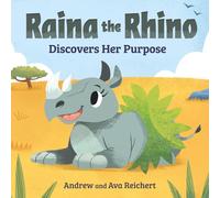 Raina the Rhino Discovers Her Purpose: A Story to Help Kids Discover Their Strengths, Confidence, and Unique Identity