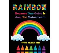 RAINBOW: BECAUSE ONE COLOR IS JUST TOO MAINSTREAM: Pride Coloring Book for Adults & Young Adults with LGBTQ+ Quote Pages, Paperback (Sassy Quotes Coloring Books)