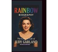 RAINBOW BIOGRAPHY: The Colorful Life of Judy Garland