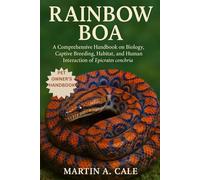 RAINBOW BOA: A Comprehensive Handbook on Biology, Captive Breeding, Habitat, and Human Interaction of Epicrates cenchria.