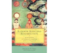 Rainbow Body and Resurrection: Khenpo A chö: Spiritual Attainment, the Dissolution of the Material Body, and the Case of Khenpo A Chö