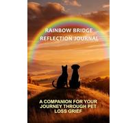 Rainbow Bridge Reflection Journal: A COMPANION FOR YOUR JOURNEY THROUGH PET LOSS GRIEF