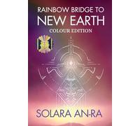 RAINBOW BRIDGE TO NEW EARTH: Colour Edition