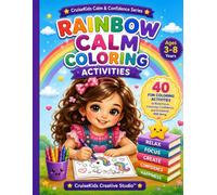 Rainbow Calm Coloring Activities: 40 Fun Coloring Activities to Build Focus, Creativity, Confidence, and Emotional Well-Being (CruiseKids Activity Collection)