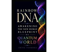 Rainbow DNA: Awakening the New Human Blueprint in a Quantum World (The Quantum 5D Series)
