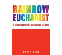 Rainbow Eucharist: A Colourful Setting for Congregation and Choir