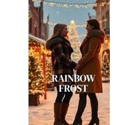 RAINBOW FROST: A Heartwarming Small-Town Lesbian Romance of Rival Tree Farmers, Second Chances, and Christmas Miracles (Enchanted Christmas Romances: Magical Tales of Love, Mystery, and Holiday Magic)