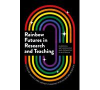 Rainbow Futures in Research and Teaching : Queering Methodology and Pedagogy in Australia