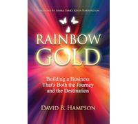 Rainbow Gold: Building a Business That's Both the Journey and the Destination