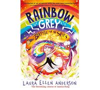 Rainbow Grey: Battle for the Skies: New for 2023, an exciting, magical illustrated story for young readers and the conclusion to the series from the ... author of Amelia Fang! (Rainbow Grey Series)