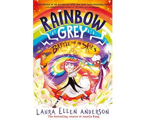 Rainbow Grey: Battle for the Skies: New for 2023, an exciting, magical illustrated story for young readers and the conclusion to the series from the ... author of Amelia Fang! (Rainbow Grey Series)
