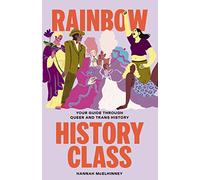 Rainbow History Class : Your Guide Through Queer and Trans History