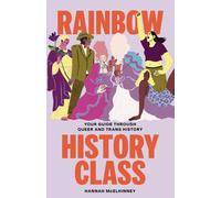 Rainbow History Class : Your Guide Through Queer and Trans History