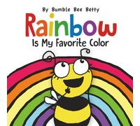 Rainbow Is My Favorite Color: Laugh out loud learning the colors in a rainbow, and places where they're found! (Bumble Bee Betty Books)