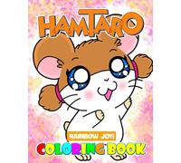 Rainbow Joy! - Hamtaro Coloring Book: Adorable And Vivid Illustrations For All Fans Of All Ages