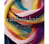 Rainbow Knits: 20 colorful knitting patterns in stripes, ombré shades, and variegated yarns