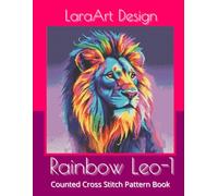 Rainbow Leo 1: Counted Cross Stitch Pattern Book: 14 (Animals and floral cross-stitches pattern)