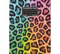 Rainbow Leopard Composition Book: Wild Colorful Print Wide Ruled Notebook | Perfect for Kids and Teens | Cute Big Cat Animal Diary | School Supplies for Students or Teachers | Great Gift for Anyone