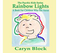 Rainbow Lights: A Book for Children Who See Auras: Volume 4 (The Psychic Kids Series)