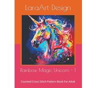 Rainbow Magic Unicorn -1: Counted Cross Stitch Pattern Book For Adult: 13 (Animals and floral cross-stitches pattern)
