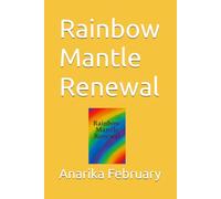 Rainbow Mantle Renewal (Rainbow Mantle Awakening, Rainbow Mantle Renewal, Rainbow Mantle Revival, Rainbow Mantle Devotional, Rainbow Mantle Divine Plan)