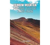 RAINBOW MOUNTAIN HIKING GUIDE 2025-2026 (Quiet Wild: The Mindful Explorer Series)