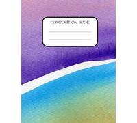 Rainbow of Watercolors Composition Book: Wide Ruled Composition Notebook | 110 Pages | 7.5 in x 9.75 in