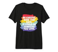 Rainbow Pride Be Careful Who You Hate LGBTQ Lesbian Gay Premium T-Shirt
