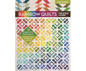 Rainbow Quilts for Scrap Lovers: 12 Projects from Simple Squares - Choosing Fabrics & Organizing Your Stash