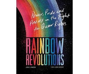 Rainbow Revolutions: Power, Pride and Protest in the Fight for Queer Rights