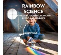 Rainbow Science: A Curious Kid's Adventure in Light, Prisms, and Rainbows: 8 (Wonder of Science in the Bible Bedtime Stories)