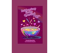 Rainbow Soup for the Queer Soul: A heart-led collection of poems from the LGBTQ+ Community and Allies