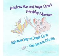 Rainbow Star and Sugar Cane's Friendship Adventure - Rainbow Star et Sugar Cane: Une Aventure d'Amitié: Bilingual children book english - French / ... enfants (English - French Bilingual Story)