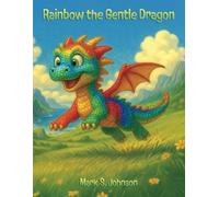 Rainbow the Gentle Dragon: A Heartwarming Picture Book About Kindness, Courage, and Finding Your True Colors-for Ages 3-8