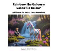 Rainbow the Unicorn Loses his Colour: A Billy and the Basket Cases Adventure