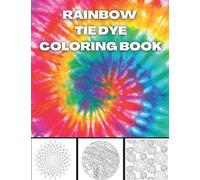 Rainbow Tie Dye Coloring Book: Tie Dye Designs Coloring Book For Adults Relaxation