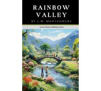 Rainbow Valley: The Original 1919 Coming of Age Classic (Annotated)
