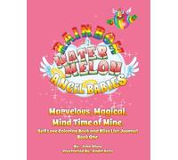 Rainbow Watermelon Angel Babies: Marvelous Magical, Mind Time of Mine.: Self Love Coloring Book and Bliss List Journal - Book One