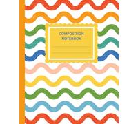Rainbow Waves Composition Notebook | Bright, Colorful & Fun Notebook For Girls and Women: Take Notes, Capture Ideas & Express Your Creativity