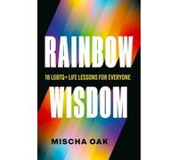 Rainbow Wisdom: 18 LGBTQ+ Life Lessons for Everyone